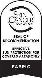 SKIN CANCER FOUNDATION SEAL OF RECOMMENDATION - EFFECTIVE SUN PROTECTION FOR COVERED AREAS ONLY - FABRIC 