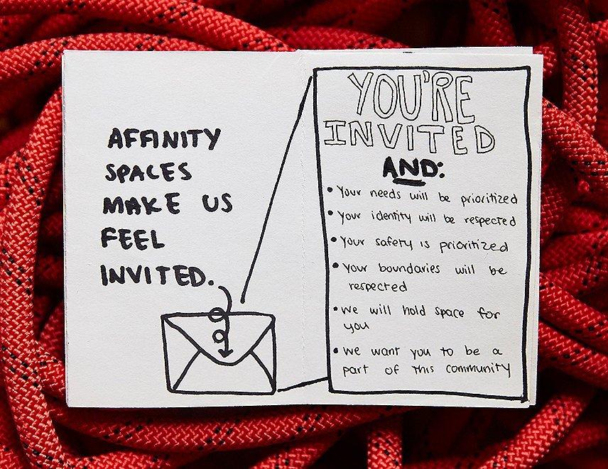 Affinity spaces make us feel invited - You're invited and: your needs will be prioritized, your identity will be repeated, your safety is prioritized, your boundaries will be respected, we will hold space for you, we want you to be a part of this community.