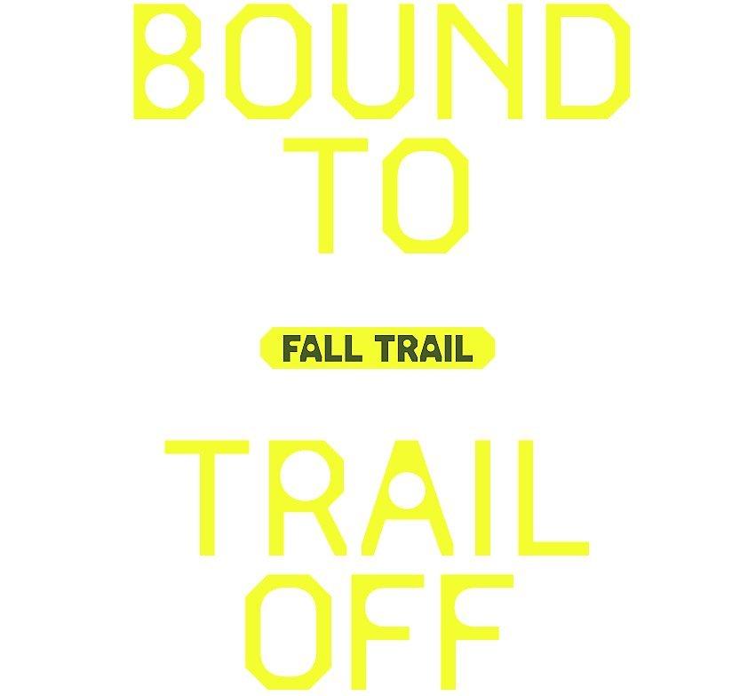 BOUND TO TRAIL OFF (FALL2024)